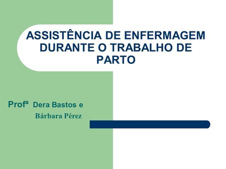 ASSISTÊNCIA DE ENFERMAGEM DURANTE O TRABALHO DE PARTO
