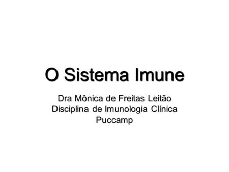 Dra Mônica de Freitas Leitão Disciplina de Imunologia Clínica Puccamp