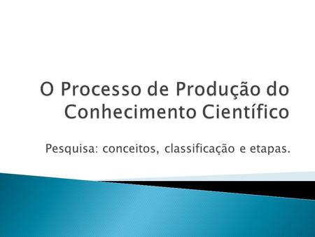 O Processo de Produção do Conhecimento Científico