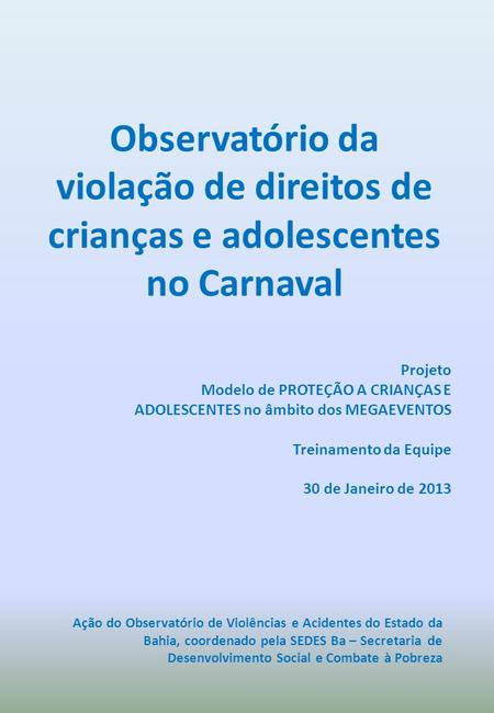 Observatório da violação de direitos de crianças e adolescentes no Carnaval Projeto Modelo de PROTEÇÃO A CRIANÇAS E ADOLESCENTES no âmbito dos MEGAEVENTOS.