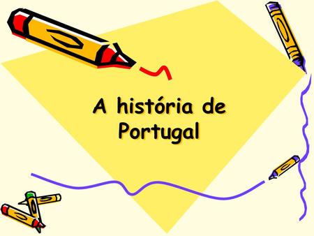 A história de Portugal.