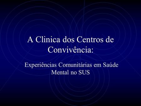 A Clinica dos Centros de Convivência: