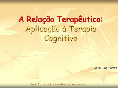 A Relação Terapêutica: Aplicação à Terapia Cognitiva