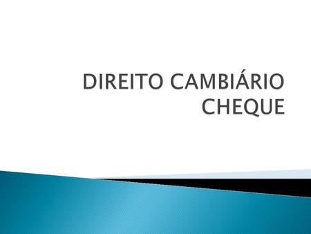 DIREITO CAMBIÁRIO CHEQUE