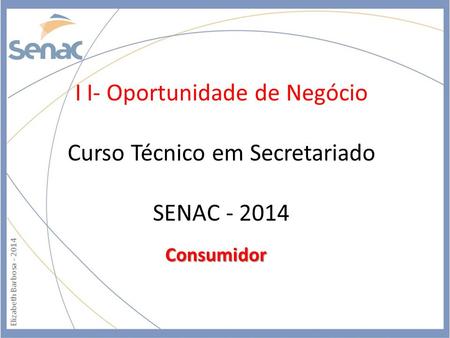 I I- Oportunidade de Negócio  Curso Técnico em Secretariado  SENAC