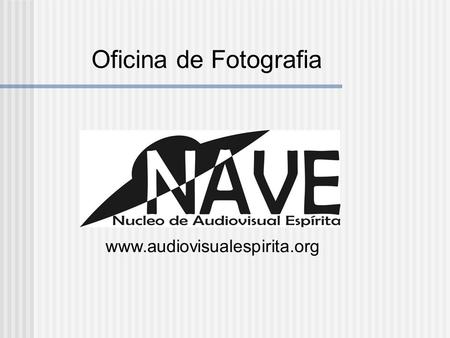 Oficina de Fotografia www.audiovisualespirita.org 1.