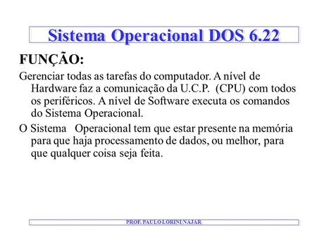 Sistema Operacional DOS 6.22 PROF. PAULO LORINI NAJAR