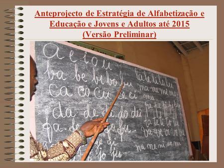 Anteprojecto de Estratégia de Alfabetização e Educação e Jovens e Adultos até 2015 (Versão Preliminar)
