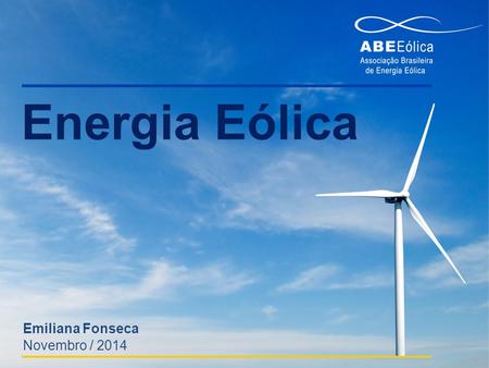 Energia Eólica Emiliana Fonseca Novembro / 2014.