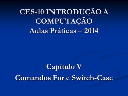CES-10 INTRODUÇÃO À COMPUTAÇÃO Aulas Práticas – 2014