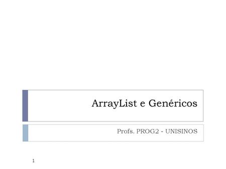 ArrayList e Genéricos Profs. PROG2 - UNISINOS.