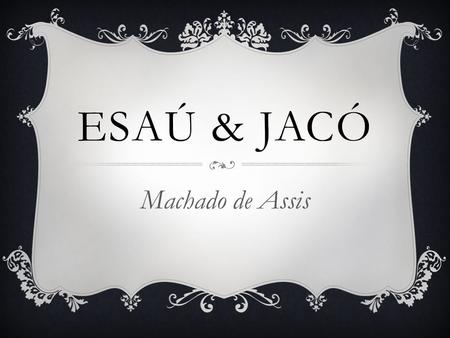 Esaú & Jacó Machado de Assis.