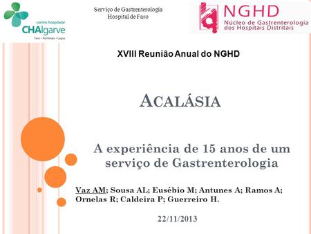 A CALÁSIA A experiência de 15 anos de um serviço de Gastrenterologia Serviço de Gastrenterologia Hospital de Faro 22/11/2013 XVIII Reunião Anual do NGHD.