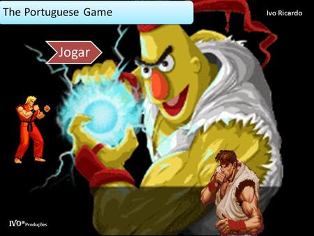 The Portuguese Game Jogar IVO ® Produções Ivo Ricardo.