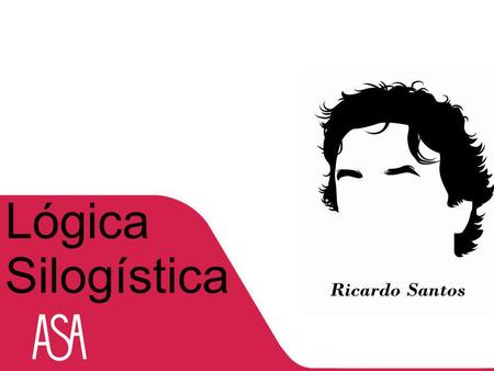 Lógica Silogística Ricardo Santos.