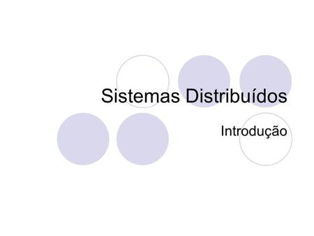 Sistemas Distribuídos Introdução. Conceito Coleção de múltiplos processos que executam sobre uma coleção de processadores autônomos interligados em uma.