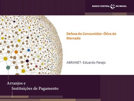 Defesa do Consumidor- Ótica do Mercado ABRANET- Eduardo Parajo.