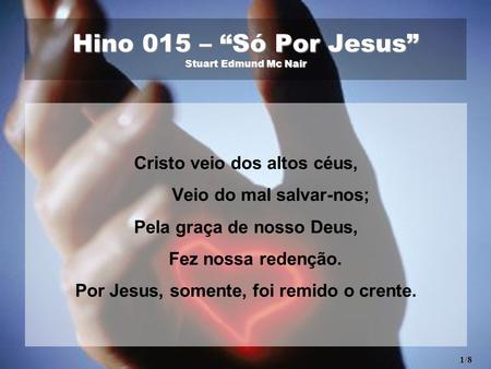 Hino 015 – “Só Por Jesus” Stuart Edmund Mc Nair