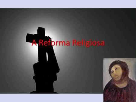 A Reforma Religiosa.