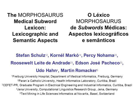 The MORPHOSAURUS Medical Subword Lexicon: Lexicographic and Semantic Aspects Stefan Schulz 12, Kornél Markó 14, Percy Nohama 23, Roosewelt Leite de Andrade.