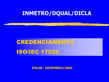 INMETRO/DQUAL/DICLA CREDENCIAMENTO ISO/IEC 17025 ENLAB - DEZEMBRO/2000.