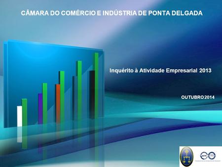 Inquérito à Atividade Empresarial 2013 CÂMARA DO COMÉRCIO E INDÚSTRIA DE PONTA DELGADA OUTUBRO 2014.