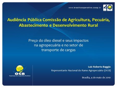 Audiência Pública Comissão de Agricultura, Pecuária, Abastecimento e Desenvolvimento Rural Preço do óleo diesel e seus impactos na agropecuária e no setor.