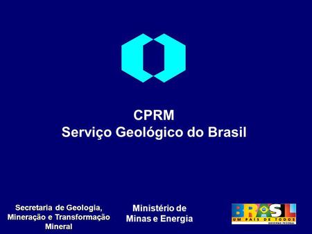 Ministério de Minas e Energia Secretaria de Geologia, Mineração e Transformação Mineral CPRM Serviço Geológico do Brasil.