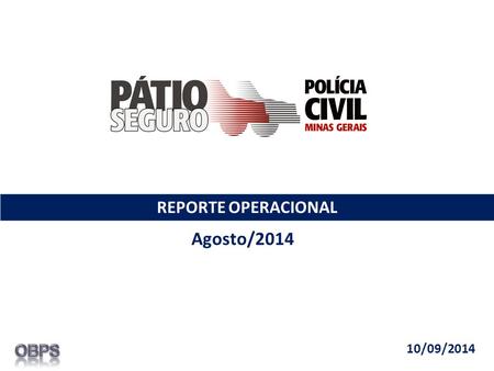 REPORTE OPERACIONAL Agosto/2014 10/09/2014. O Pátio Seguro iniciou sua operação no dia 13 de maio de 2008. Evolução Pátio Seguro – até Ago/14.