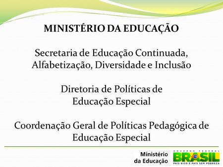MINISTÉRIO DA EDUCAÇÃO Secretaria de Educação Continuada, Alfabetização, Diversidade e Inclusão Diretoria de Políticas de Educação Especial Coordenação.