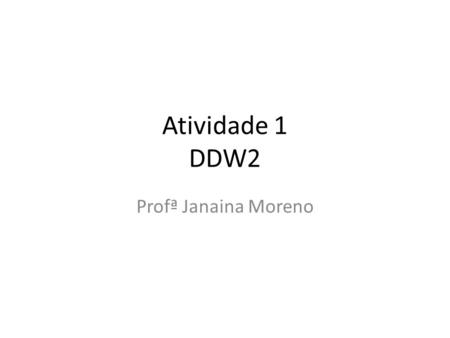 Atividade 1 DDW2 Profª Janaina Moreno.