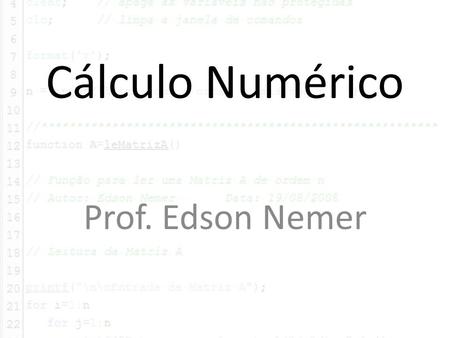Cálculo Numérico Prof. Edson Nemer.