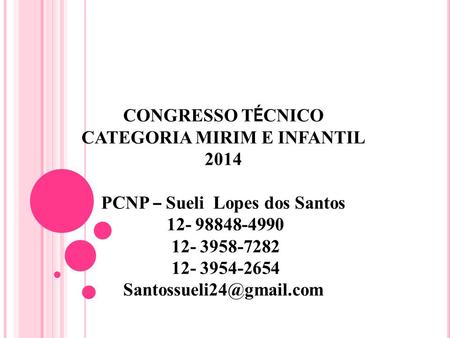 CONGRESSO T É CNICO CATEGORIA MIRIM E INFANTIL 2014 PCNP – Sueli Lopes dos Santos 12- 98848-4990 12- 3958-7282 12- 3954-2654
