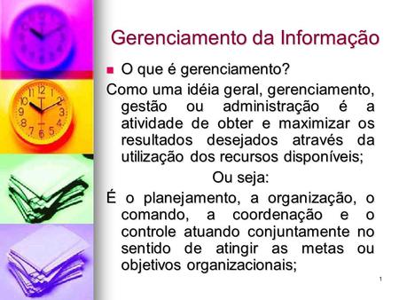 1 Gerenciamento da Informação O que é gerenciamento? O que é gerenciamento? Como uma idéia geral, gerenciamento, gestão ou administração é a atividade.