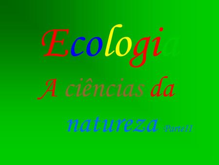 Ecologia A ciências da natureza ParteII.
