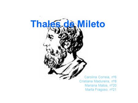 Thales de Mileto Carolina Correia, nº6 Cristiana Madureira, nº8