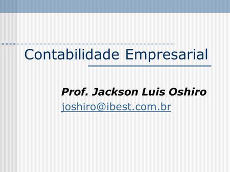 Contabilidade Empresarial Prof. Jackson Luis Oshiro