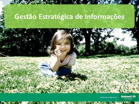 Gestão Estratégica de Informações. A empresa Fundada em 1971, a Unimed Porto Alegre é uma cooperativa de médicos líder no mercado de assistência à saúde.