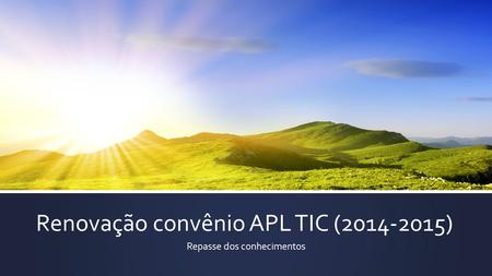 Renovação convênio APL TIC (2014-2015) Repasse dos conhecimentos.