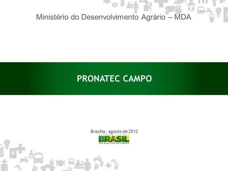 Brasília, agosto de 2012 PRONATEC CAMPO Ministério do Desenvolvimento Agrário – MDA.