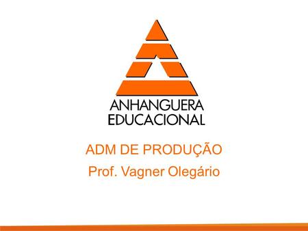 ADM DE PRODUÇÃO Prof. Vagner Olegário.