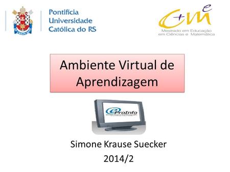 Ambiente Virtual de Aprendizagem Simone Krause Suecker 2014/2.