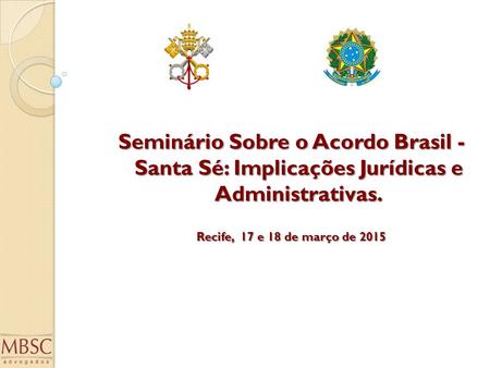 Seminário Sobre o Acordo Brasil - Santa Sé: Implicações Jurídicas e Administrativas. Recife, 17 e 18 de março de 2015.