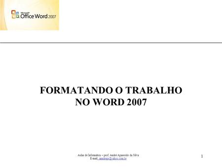 FORMATANDO O TRABALHO NO WORD 2007