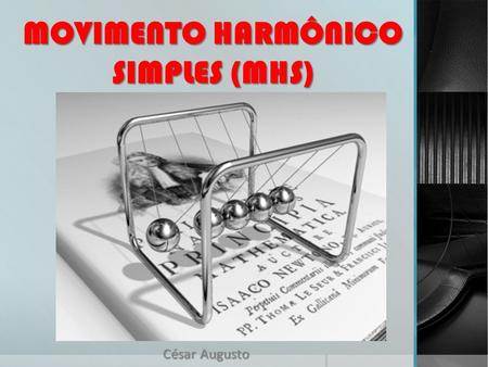 MOVIMENTO HARMÔNICO SIMPLES (MHS)
