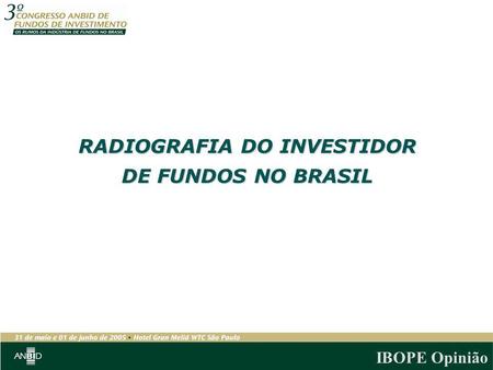 RADIOGRAFIA DO INVESTIDOR DE FUNDOS NO BRASIL