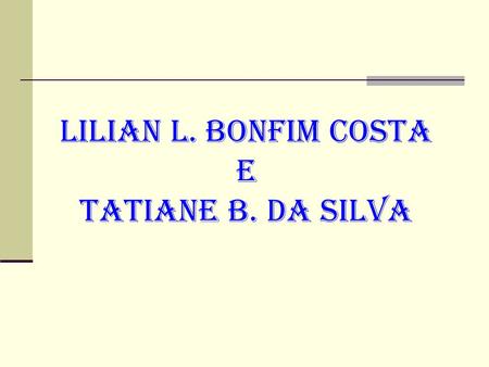 Lilian l. bonfim costa e tatiane b. da silva