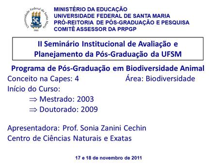 17 e 18 de novembro de 2011 II Seminário Institucional de Avaliação e Planejamento da Pós-Graduação da UFSM Programa de Pós-Graduação em Biodiversidade.