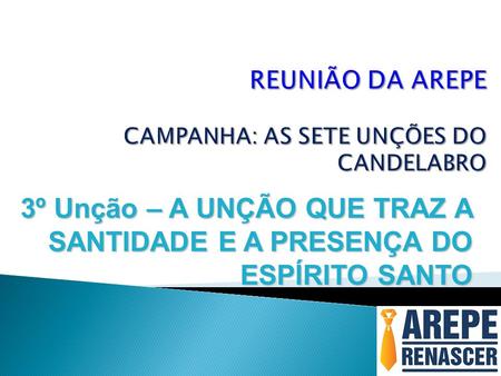 REUNIÃO DA AREPE CAMPANHA: AS SETE UNÇÕES DO CANDELABRO