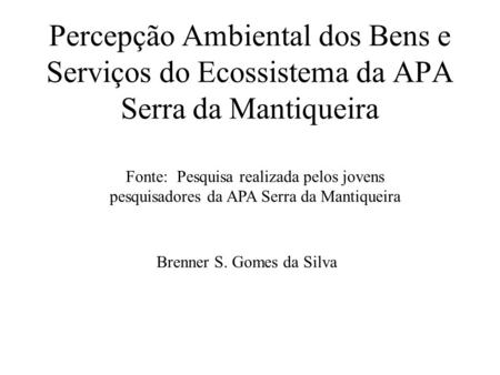 Percepção Ambiental dos Bens e Serviços do Ecossistema da APA Serra da Mantiqueira Fonte: Pesquisa realizada pelos jovens pesquisadores da APA Serra da.